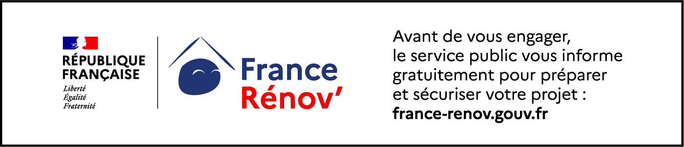 France Rénov' : avant de vous engager, le service public vous
informe gratuitement pour préparer et sécuriser votre projet : france-renov.gouv.fr